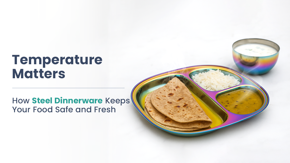 Temperature Matters: How Steel Dinnerware Keeps Your Food Safe and Fresh