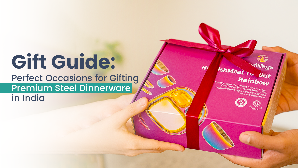 Gift Guide: Perfect Occasions for Gifting Premium Steel Dinnerware in India