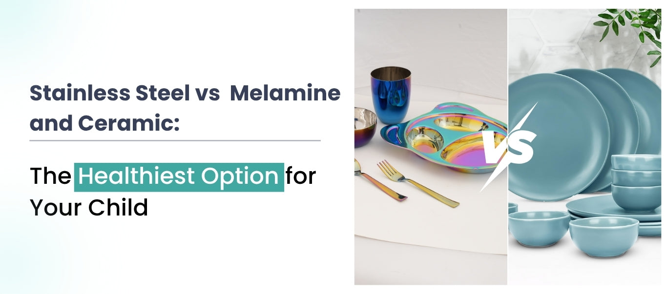 Stainless Steel vs. Melamine and Ceramic: The Healthiest Option for Your Child