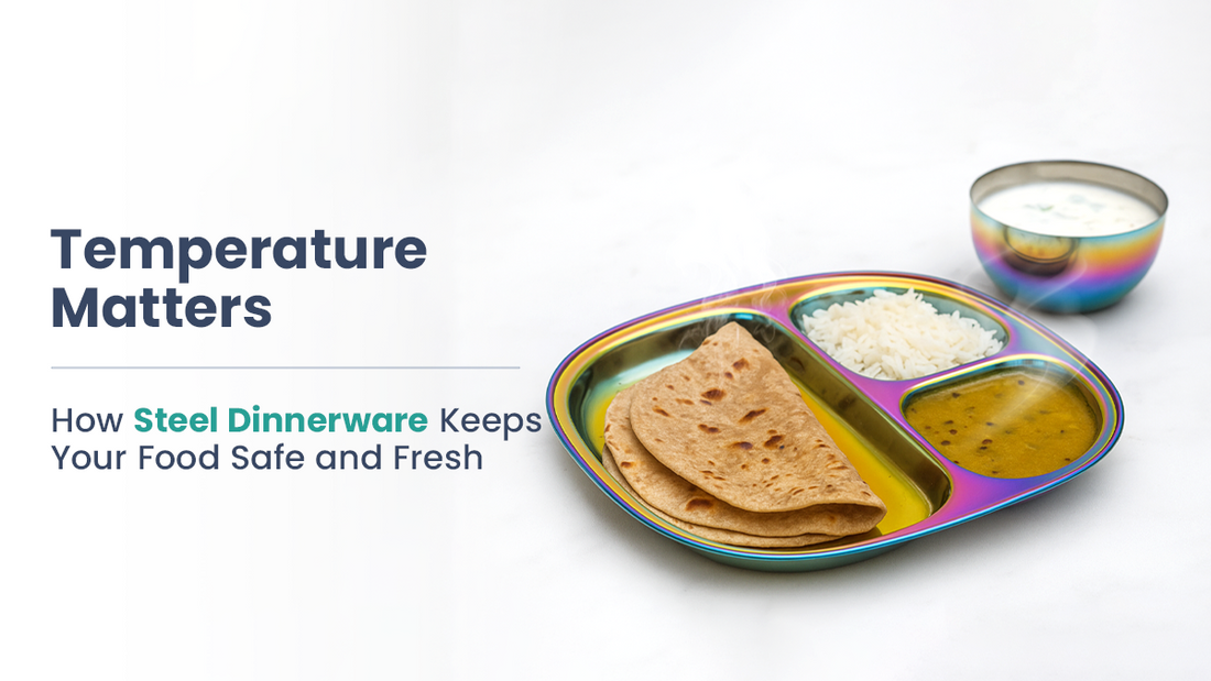 Temperature Matters: How Steel Dinnerware Keeps Your Food Safe and Fresh