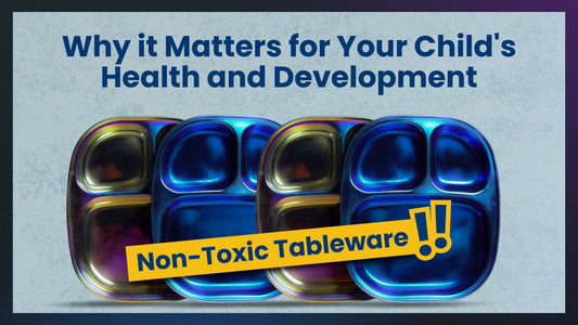 Why Non-Toxic Tableware Matters for Your Child’s Development