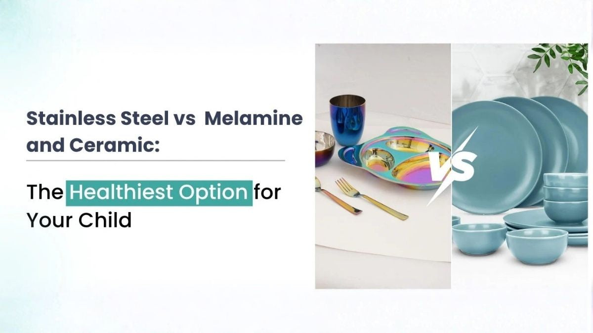 Stainless Steel vs. Melamine and Ceramic: The Healthiest Option for Your Child