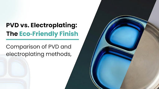 PVD vs. Electroplating: Why One Is Safer and More Eco-Friendly for Your Child